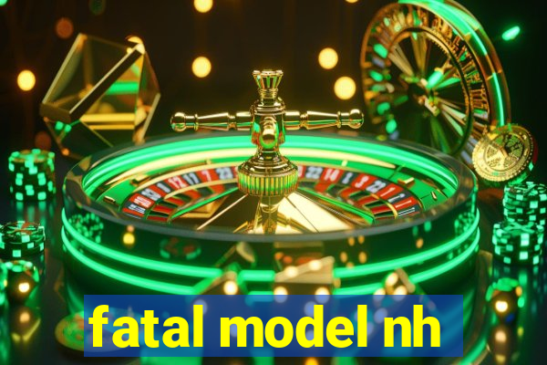 fatal model nh